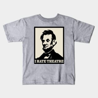 The Lincoln - I hate theatre Kids T-Shirt